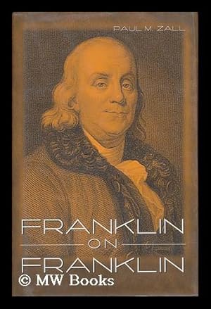 Imagen del vendedor de Franklin on Franklin / [Edited By] Paul M. Zall a la venta por MW Books Ltd.