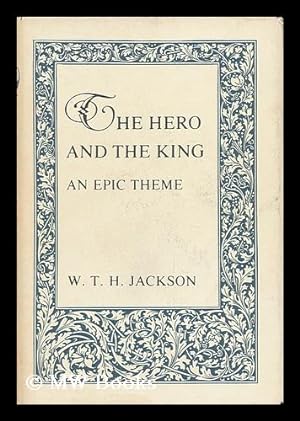 Seller image for The Hero and the King : an Epic Theme / W. T. H. Jackson for sale by MW Books