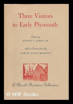 Imagen del vendedor de Three Visitors to Early Plymouth; Letters about the Pilgrim Settlement in New England During its First Seven Years, by John Pory, Emmanuel Altham, and Isaack De Rasieres. Edited by Sydney V. James, Jr. , with an Introd. by Samuel Eliot Morison a la venta por MW Books