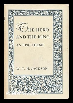 Seller image for The Hero and the King : an Epic Theme / W. T. H. Jackson for sale by MW Books Ltd.