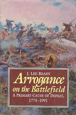 Bild des Verkufers fr Arrogance on the Battlefield : A Primary Cause of Defeat, 1775-1991 zum Verkauf von The Book Faerie