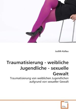 Seller image for Traumatisierung - weibliche Jugendliche - sexuelle Gewalt for sale by BuchWeltWeit Ludwig Meier e.K.