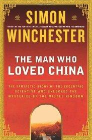 The Man Who Loved China: The Fantastic Story of the Eccentric Scientist Who Unlocked the Mysterie...