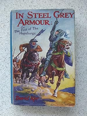 Imagen del vendedor de In Steel Grey Armour Or The First Of The Hapsburgs a la venta por Shelley's Books