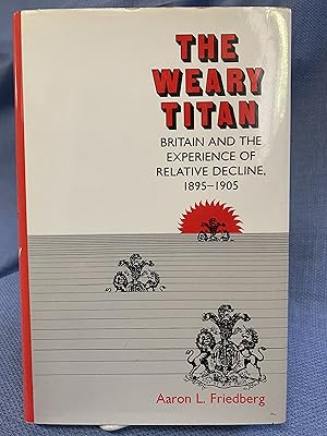 Bild des Verkufers fr The Weary Titan: Britain and the Experience of Relative Decline, 1895-1905 zum Verkauf von Bryn Mawr Bookstore