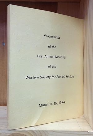 Image du vendeur pour Proceedings of the First Annual Meeting of the Western Society for French History, March 14-15, 1974 mis en vente par Stephen Peterson, Bookseller