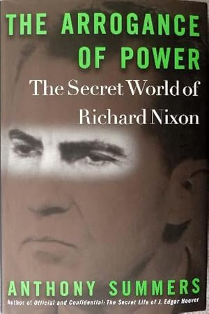 The Arrogance of Power: The Secret World of Richard Nixon