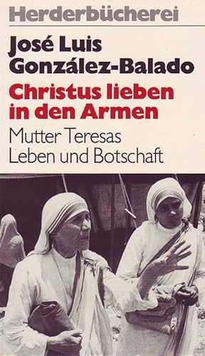 Bild des Verkufers fr Christus lieben in den Armen - Mutter Teresas Leben und Botschaft zum Verkauf von Online-Buchversand  Die Eule