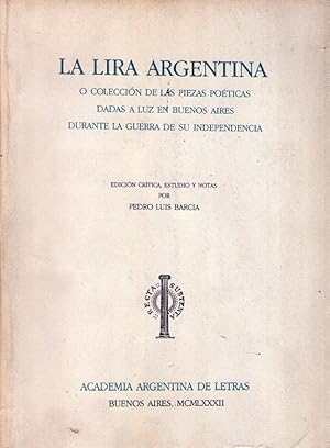 Imagen del vendedor de LA LIRA ARGENTINA. O Coleccin de las piezas poticas dadas a luz en Buenos Aires durante la guerra de su independencia. Edicin crtica, estudio y notas por Pedro Luis Barcia a la venta por Buenos Aires Libros