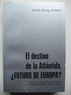 El destino de la Atlántida, ¿futuro de Europa? : inicio y postrimerías de Europa, o apología de n...