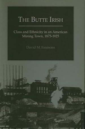 THE BUTTE IRISH; Class and Ethnicity in an American Mining Town, 1875-1925