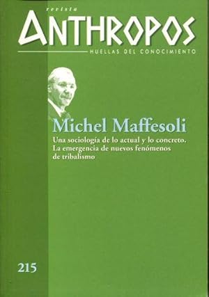 REVISTA ANTHROPOS, HUELLAS DEL CONOCIMIENTO. NUMERO 215: MICHEL MAFFESOLI. UNA SOCIOLOGIA DE LO A...