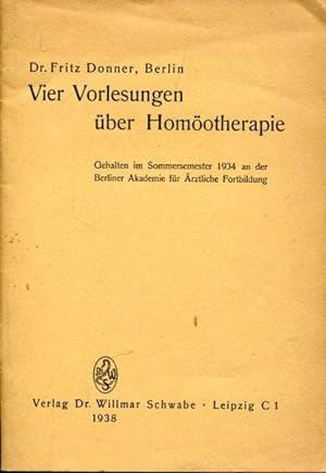 Vier Vorlesungen über Homöopathie. Gehalten im Sommersemester 1934 an der Berliner Akademie für Ä...