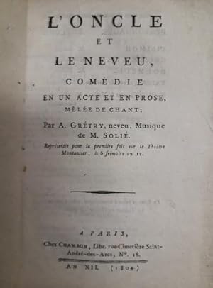 Seller image for [Libretto] L`oncle et le neveu, comdie en un acte et en prose, mle de chant; par A. Grtry, neveu, musique de M. Soli. Reprsente pour la premire fois, sur le Thtre Montansier, le 6 frimaire an 12 for sale by Paul van Kuik Antiquarian Music