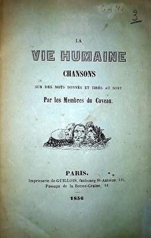 Chansons sur des mots données et tirés au sort par les membres du Caveau. La vie humaine - Chanso...