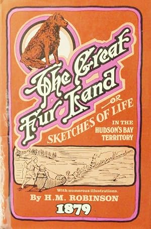 The Great Fur Land or Sketches of Life in the Hudson's Bay Territory