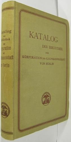 Katalog der Bibliothek der Korporation der Kaufmannschaft von Berlin. Bestand vom 1. August 1903.