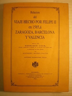 Relación del viaje hecho por Felipe II en 1585 (2 Tomos). Tomo I. Zaragoza, Barcelona y Valencia....