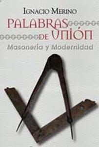 Imagen del vendedor de PALABRAS DE UNION: Masonera y modernidad a la venta por KALAMO LIBROS, S.L.