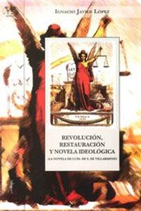 Seller image for REVOLUCION, RESTURACION Y Y NOVELA IDEOLOGICA: La novela de Luis de S. de Villarmino for sale by KALAMO LIBROS, S.L.
