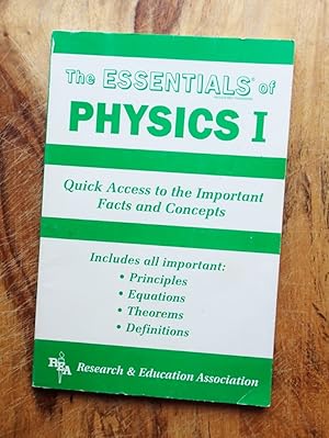 THE ESSENTIALS OF PHYSICS I : Quick Access to the Important Facts & Concepts