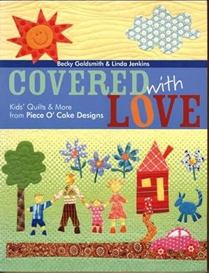 Covered with Love: Kids Quilts and More from Piece O Cake Designs