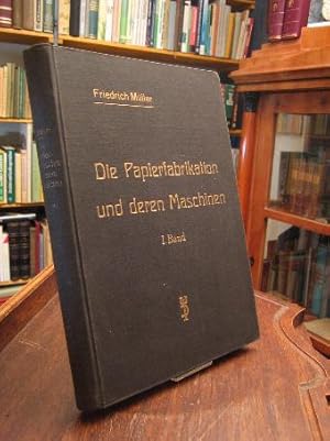 Die Papierfabrikation und deren Maschinen : Band I: Die Roh- und Halbstoffe, sowie das Ganzzeug.