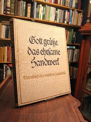 Gott grüße das ehrsame Handwerk : (Ehrenbuch des deutschen Handwerks). Herausgegeben im Einverstä...