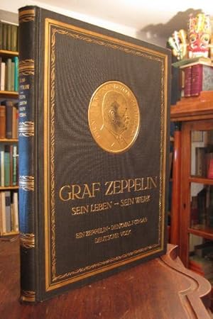 Graf Zeppelin. Sein Leben - Sein Werk : Ein Zeppelin-Denkmal für das Deutsche Volk. Herausgegeben...