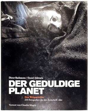 Der geduldige Planet. Eine Weltgeschichte. 255 Fotografien aus der Zeitschrift "du". Vorwort von ...