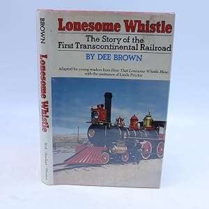 Image du vendeur pour Lonesome Whistle: The Story of the First Transcontinental Railroad mis en vente par Shelley and Son Books (IOBA)