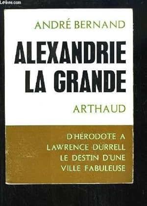 Bild des Verkufers fr Alexandrie la Grande. D'Hrodote  Lawrence Durrell - Le Destin d'une ville fabuleuse. zum Verkauf von Le-Livre