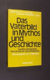 Das Vaterbild in Mythos und Geschichte. Ägypten, Griechenland, Altes Testament, Neues Testament