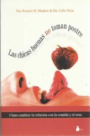 Seller image for Las chicas buenas no toman postre. Cmo cambiar tu relacin con la comida y el sexo for sale by Librera Cajn Desastre