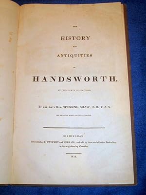 The History and Antiquities of Handsworth in the County of Stafford.: Shaw, Rev. Stebbing.