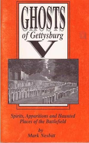 GHOSTS OF GETTYSBURG V; Spirits, Apparitions and Haunted Places of the Battlefield