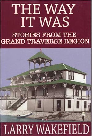 THE WAY IT WAS; Stories from the Grand Traverse Region