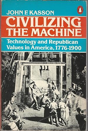 Seller image for Civilizing the Machine: Technology and Republican Values in America, 1776-1900 for sale by Dorley House Books, Inc.
