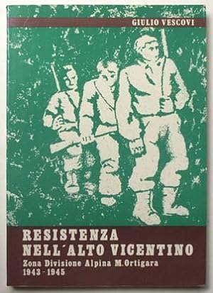 Resistenza nellí alto Vicentino : storia della Divisione Alpina 'Monte Ortigara' 1943-1945.