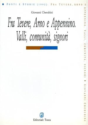 Seller image for Fra Tevere, Arno e Appennino. Valli, comunit, signori. for sale by FIRENZELIBRI SRL