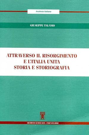 Immagine del venditore per Attraverso il Risorgimento e l'Italia Unita. Storia e storiografia. venduto da FIRENZELIBRI SRL