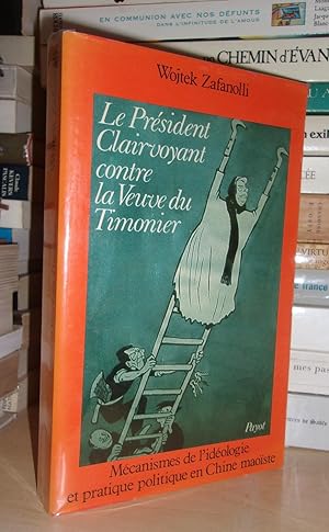 Seller image for LE PRESIDENT CLAIRVOYANT CONTRE LA VEUVE DU TIMONIER : Mcanisme De l'Idologie et Pratique En Chine Maoste for sale by Planet's books