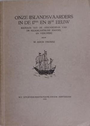 Onze IJslandsvaarders in de 17de en 18de eeuw. Bijdrage tot de geschiedenis van de Nederlandsche ...