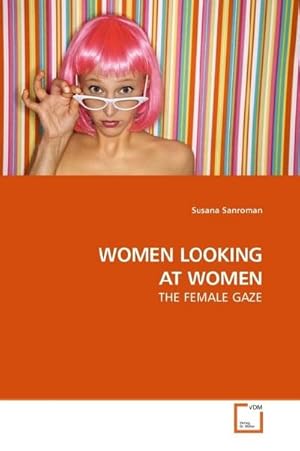 Imagen del vendedor de WOMEN LOOKING AT WOMEN : THE FEMALE GAZE a la venta por AHA-BUCH GmbH