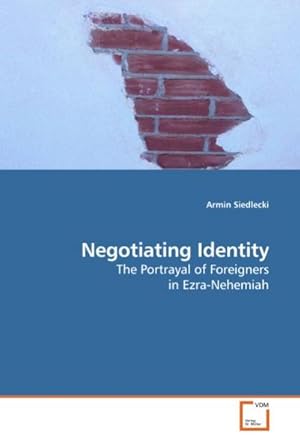 Imagen del vendedor de Negotiating Identity : The Portrayal of Foreigners in Ezra-Nehemiah a la venta por AHA-BUCH GmbH