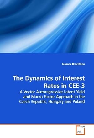 Image du vendeur pour The Dynamics of Interest Rates in CEE-3 : A Vector Autoregressive Latent Yield and Macro Factor Approach in the Czech Republic, Hungary and Poland mis en vente par AHA-BUCH GmbH