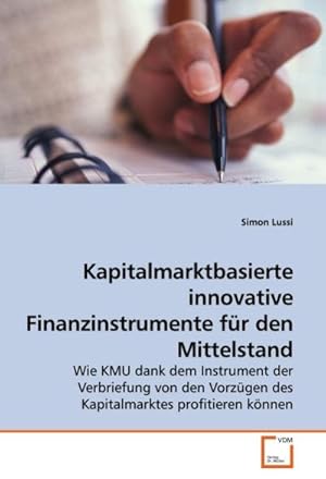 Seller image for Kapitalmarktbasierte innovative Finanzinstrumente fr den Mittelstand : Wie KMU dank dem Instrument der Verbriefung von den Vorzgen des Kapitalmarktes profitieren knnen for sale by AHA-BUCH GmbH