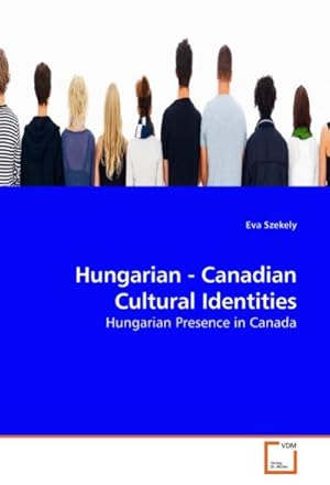 Image du vendeur pour Hungarian - Canadian Cultural Identities : Hungarian Presence in Canada mis en vente par AHA-BUCH GmbH