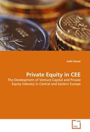 Image du vendeur pour Private Equity in CEE : The Development of Venture Capital and Private Equity Industry in Central and Eastern Europe mis en vente par AHA-BUCH GmbH