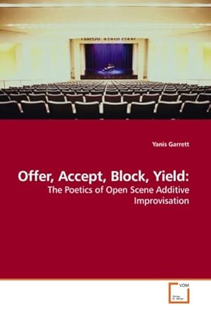Seller image for Offer, Accept, Block, Yield: : The Poetics of Open Scene Additive Improvisation for sale by AHA-BUCH GmbH
